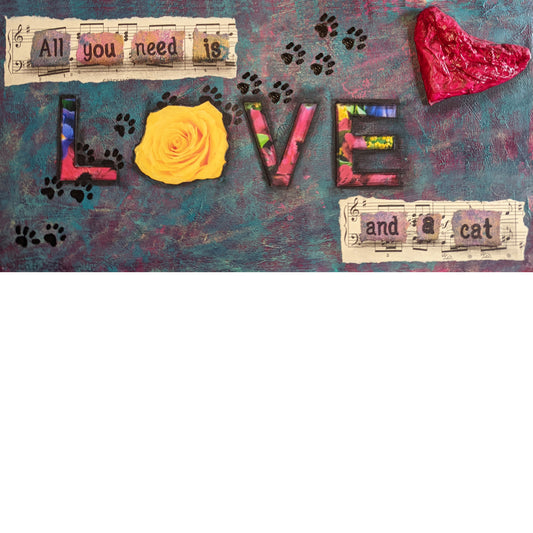 All You Need is Love and a Cat - 6" x 12"
