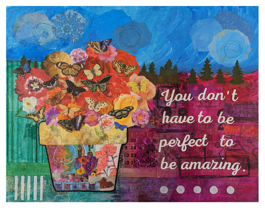 You Don't Have to be Perfect to be Amazing  11" x 14" Print in a 12.5" x 15.5" White Frame