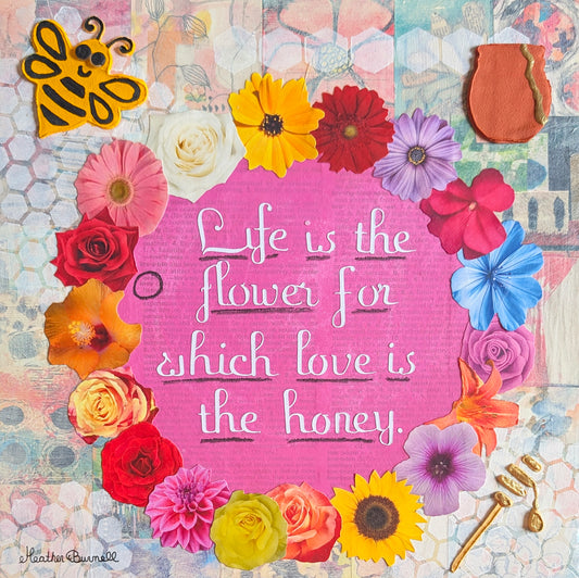 Life is the Flower for Which Love is the Honey