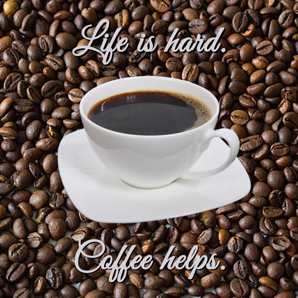 Life is hard. Coffee helps. 4" x 4" magnet