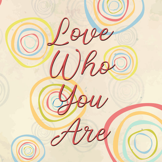 Love Who You Are Magnet 4" x 4"