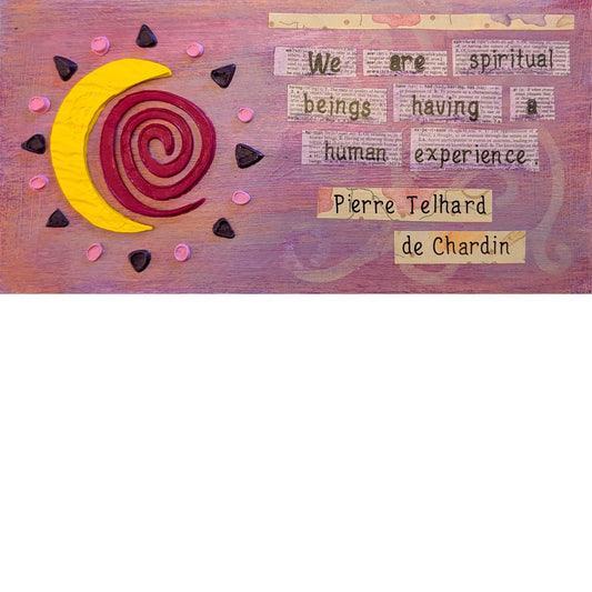 We Are Spiritual Beings Having a Human Experience