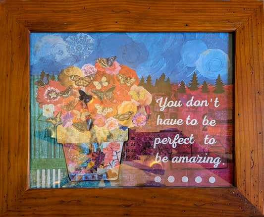 You Don't Have to be Perfect to be Amazing  11" x 14" Print in a 17.5" x 15" Brown Frame