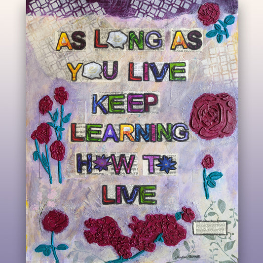 As Long As You Live, Keep Learning How to Live